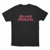 Do Not Disturb Unisex T Shirt Black