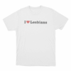 I Love Lesbians Unisex T Shirt White